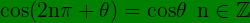 \bg_green \large \bg_green \large\mathbf{\mathrm{cos(2n\pi +\theta )=cos\theta }}\, \, \, \mathrm{n\in \mathbb{Z}}